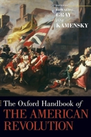 The Oxford Handbook of the American Revolution 0190257768 Book Cover