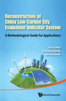 Reconstruction of China's Low-Carbon City Evaluation Indicator System: A Methodological Guide for Applications 9814612839 Book Cover