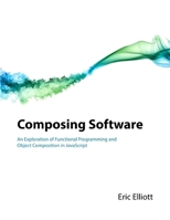 Composing Software: An Exploration of Functional Programming and Object Composition in JavaScript 1661212565 Book Cover