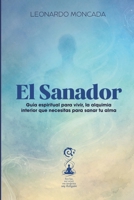 El sanador: Guía espiritual para vivir la alquimia interior que necesitas para sanar tu alma (Spanish Edition) B0GHG2W3TS Book Cover