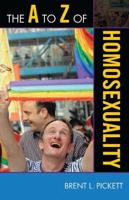 The A to Z of Homosexuality (Volume 122) 0810871599 Book Cover
