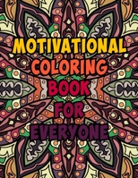 Motivational Coloring Book For Everyone: Amazing Inspiring Quotes Coloring Book Pages Designed To Inspire Creativity! Stress Relieving Motivational Co B08VV25B4J Book Cover