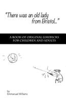There Was An Old Lady from Bristol: A book of original limericks for children and adults 150523106X Book Cover