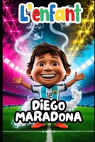 L'enfant Diego Maradona: Livre sur le football (French Edition) B0F742MXXK Book Cover
