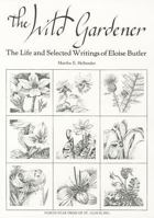The Wild Gardener: The Life and Selected Writings of Eloise Butler 0878390642 Book Cover