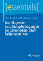Grundlagen der Ausbildungsbedingungen bei zahnmedizinischen Fachangestellten (essentials) (German Edition) 366273348X Book Cover