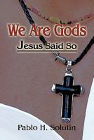 We Are Gods: Jesus Said So 160441796X Book Cover