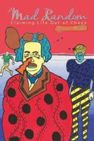 Mad Random: Claiming Life Out of Chaos B0BS47SWR9 Book Cover