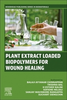 Plant Extract Loaded Biopolymers For Wound Healing (Woodhead Publishing Series in Biomaterials) 0443333971 Book Cover