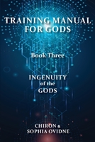 Training Manual for Gods, Book Three: Ingenuity of the Gods 0645739642 Book Cover