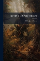 Hints to Sportsmen: Containing Notes on Shooting 1175938033 Book Cover