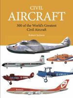 Civil Aircraft: 300 of the World's Greatest Civil Aircraft (Expert guide series) 0760724059 Book Cover