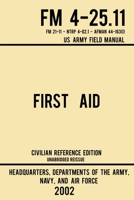 First Aid - FM 4-25.11 US Army Field Manual (2002 Civilian Reference Edition): Unabridged Manual On Military First Aid Skills And Procedures (Latest Release) 1643890344 Book Cover