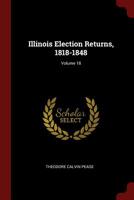 Illinois Election Returns, 1818-1848; Volume 18 1018096094 Book Cover