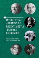 Intellectual Journeys of Recent, Mostly "Defunct" Economists 1618114662 Book Cover