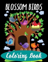 Blossom Birds Coloring Book: Birds and Blossoms Fun Coloring Pages of Flowers That All Children Love Activity book and Kindergarten Practice Birds B08VCH8ZW8 Book Cover