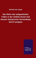 Das Motiv Des Aufgestutzten Fusses in Der Antiken Kunst Und Dessen Statuarische Verwendung Durch Lysippos 384604489X Book Cover