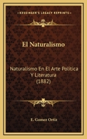 El Naturalismo: Naturalismo En El Arte; Pol�tica Y Literatura. Estudios Literarios Leidos En El Ateneo De Madrid 1160876584 Book Cover