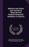 Memoirs, and Letters and Journals: Of Major General Riedesel, During His Residence in America. Tr. from the Original German of Max Von Eelking - Primary Source Edition 116491510X Book Cover