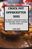 Crock Pot Oppskrifter 2022: de Beste Oppskriftene Å Overraske Dine Venner Og Din Familie 1837893799 Book Cover