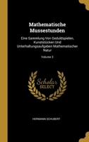 Mathematische Mussestunden: Eine Sammlung Von Geduldspielen, Kunststücken Und Unterhaltungsaufgaben Mathematischer Natur, Volume 3 1144989388 Book Cover