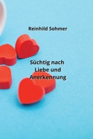 Süchtig nach Liebe und Anerkennung (German Edition) B0CM188XZW Book Cover