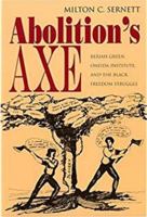 Abolition's Axe: Beriah Green, Oneida Institute, and the Black Freedom Struggle (New York State Study) 0815630220 Book Cover
