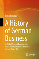 A History of German Business: In Global Context from the late 19th Century until the End of the Second World War 9819684757 Book Cover