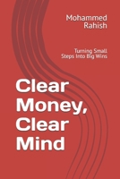 Clear Money, Clear Mind: Turning Small Steps Into Big Wins B0DRTBS2G5 Book Cover