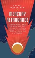 Mercury in Retrograde: And Other Ways the Stars Can Teach You to Live Your Truth, Find Your Power, and Hear the Call of the Universe 1982165081 Book Cover