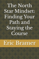 The North Star Mindset: Finding Your Path and Staying the Course B0F3PSNL69 Book Cover