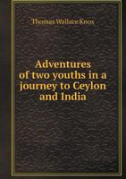The Boy Travellers in the Far East, Part Third: Adventures of Two Youths in a Journey to Ceylon and India, With Descriptions of Borneo, the Philippine Islands and Burmah 102174641X Book Cover