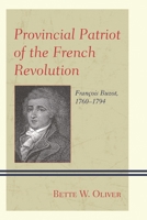 Provincial Patriot of the French Revolution: Fran�ois Buzot, 1760-1794 0739196901 Book Cover