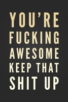 You're Fucking Awesome, Keep That Shit Up: Funny Thank You Gift Notebook Blank Lined Journal Novelty Birthday Gift Funny Quote Employee Appreciation Notepad Coworker Gift 1672481708 Book Cover