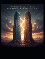 The US Foreign Policy with China and the Status of Taiwan, 1776-1979 B0FVMH4DXL Book Cover