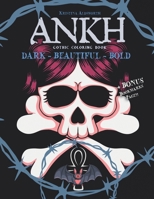 Ankh Gothic Coloring Book. Dark-Beautiful-Bold + BONUS Bookmarks Page!!: Goth Coloring Book For Adults Punk Rock Fantasy Sexy Dark Coloring. B093MS6MHR Book Cover