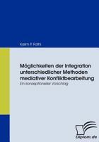 Möglichkeiten der Integration unterschiedlicher Methoden mediativer Konfliktbearbeitung: Ein konzeptioneller Vorschlag 3836661314 Book Cover