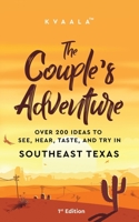 The Couple’s Adventure – Over 200 Ideas to See, Hear, Taste, and Try in Southeast Texas 9916403899 Book Cover