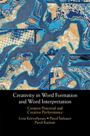 Creativity in Word Formation and Word Interpretation: Creative Potential and Creative Performance 1009054422 Book Cover