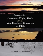 Non-Native Ornamental Tree, Shrub and Vine Hardiness Evaluation for P.E.I.: A Pictorial Library 0228844657 Book Cover