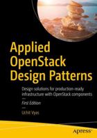 Applied Openstack Design Patterns: Design Solutions for Production-Ready Infrastructure with Openstack Components 1484224531 Book Cover