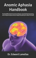 Anomic Aphasia Handbook: The Simplified Guide To Anomic Aphasia, Ceratoid Endarterectomy, And Intraparenchymal Hemorrhage B09TDS26VK Book Cover