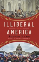 Illiberal America: A History 0393635929 Book Cover