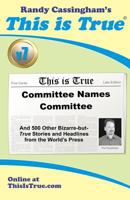 This is True [v7]: Committee Names Committee: And 500 Other Bizarre-but-True Stories and Headlines from the World's Press 0935309276 Book Cover