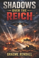 Shadows Over The Reich: UFOs Before Roswell, Volume 2 B0G6G5D5FX Book Cover