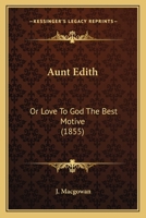 Aunt Edith: Or Love To God The Best Motive 1436783437 Book Cover