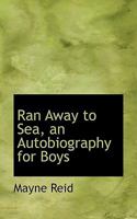 Ran Away to Sea an Autobiography for Boys 1515162044 Book Cover