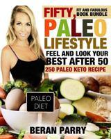 Fifty, Fit and Fabulous Book Bundle: Feel and Look Your Best After 50 / 250 Paleo Keto Recipes 1535305886 Book Cover