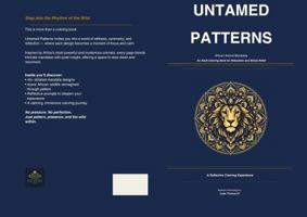 UNTAMED PATTERNS: African Animal Mandalas – An Adult Coloring Book for Relaxation and Stress Relief B0GXK15KQ5 Book Cover