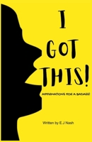 I GOT THIS! Affirmations for a Badass B0DSVWTVDQ Book Cover